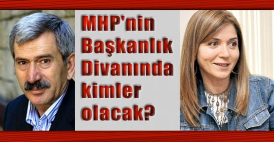 MHP'nin Başkanlık Divanında Kimler Olacak?