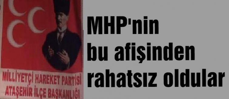 MHP'nin bu afişinden de rahatsız oldular
