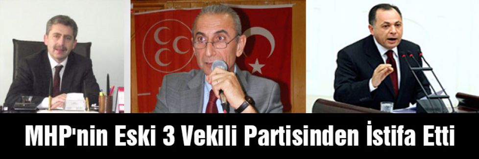 MHP'nin Eski 3 Vekili Partisinden İstifa Etti