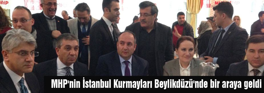 MHP'nin İstanbul Kurmayları Beylikdüzü'nde bir araya geldi