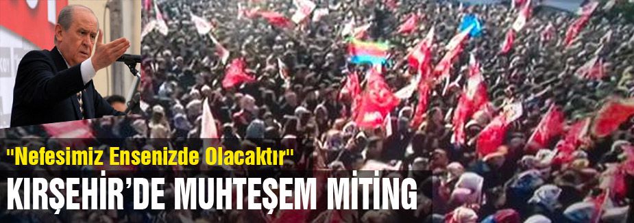 MHP'nin Kırşehir'de Muhteşem Mitingi