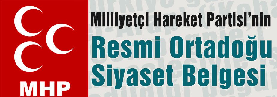 MHP'nin Resmi Ortadoğu Siyaset Belgesi