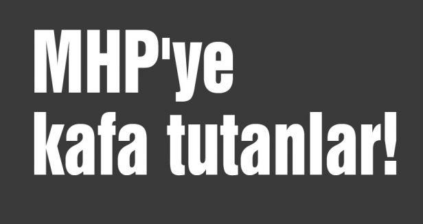 MHP'ye kafa tutanlar!