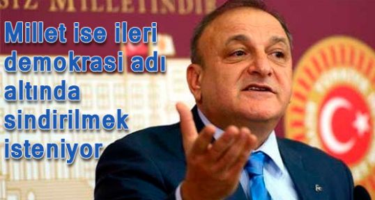 Millet ise ileri demokrasi adı altında sindirilmek isteniyor