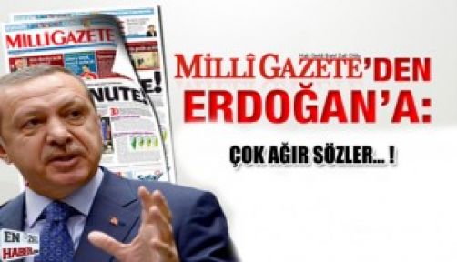 Milli Gazete’den Erdoğan’a Sert Çıkış