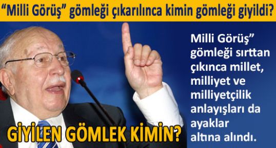 “Milli Görüş” gömleği çıkarılınca kimin gömleği giyildi?