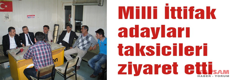Milli İttifak adayları taksicileri ziyaret etti
