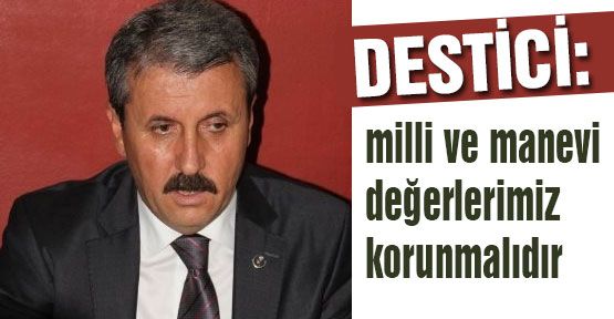 Milli ve manevi değerlerimiz korunmalıdır.