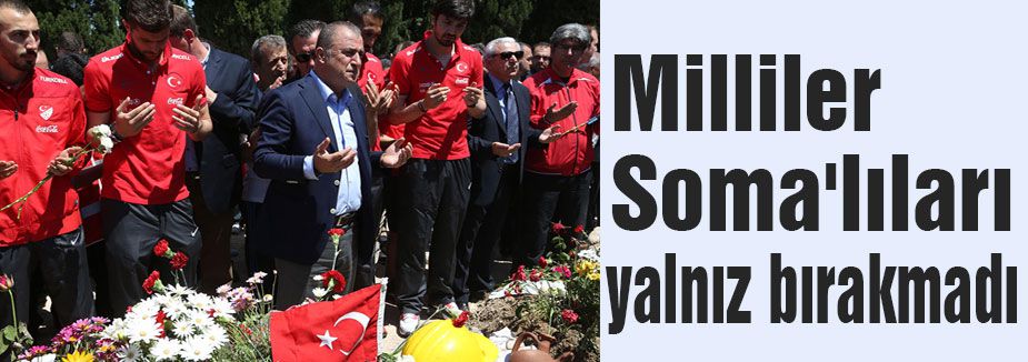 Milliler Soma'lıları yalnız bırakmadı