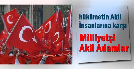 Milliyetçi Akil Adamlar Geliyor