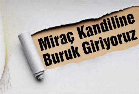 Miraç Kandiline Buruk Giriyoruz