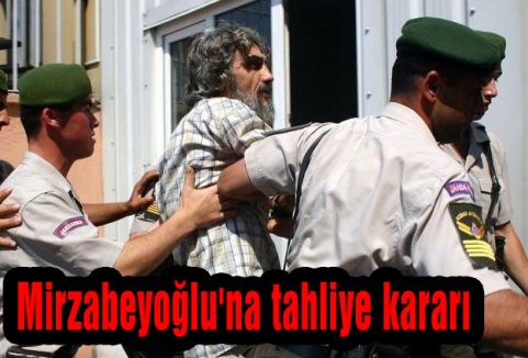 Mirzabeyoğlu'na tahliye kararı
