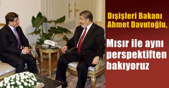 Mısır İle Ayni Açıdan Bakıyoruz