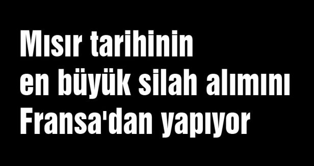 Mısır silah alımını Fransa'dan yapıyor