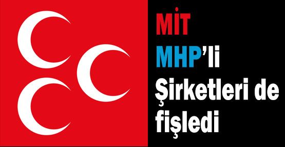 MİT, MHP'li Şirketleri Fişledi mi