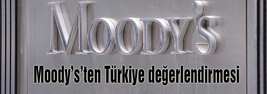 Moody’s’ten Türkiye değerlendirmesi