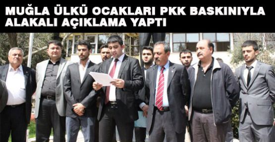 Muğla Ülkücüleri PKK Baskınıyla alakalı Açıklama Yaptı