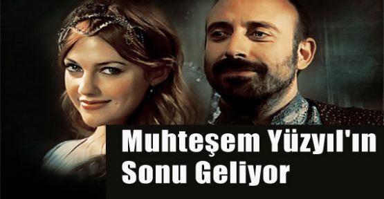 Muhteşem Yüzyıl'ın Sonu Geliyor