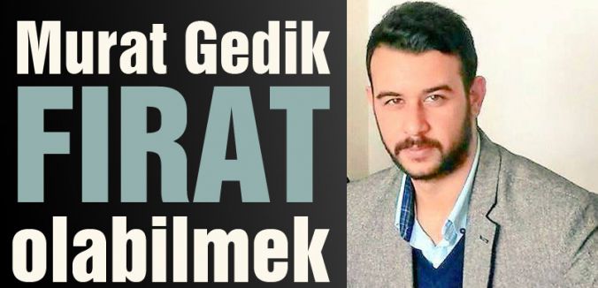 Murat Gedik 'Fırat Olabilmek'