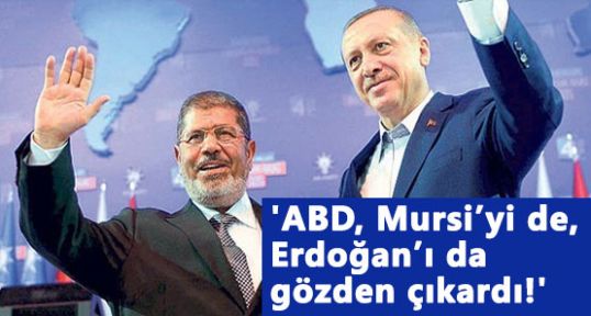 ABD Mursi Gibi Erdoğan’da mı gözden çıkardı!