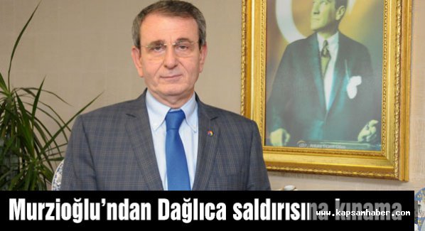Murzioğlu’ndan Dağlıca saldırısına kınama