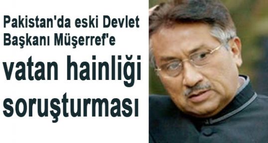 Müşerref'e vatan hainliği soruşturması