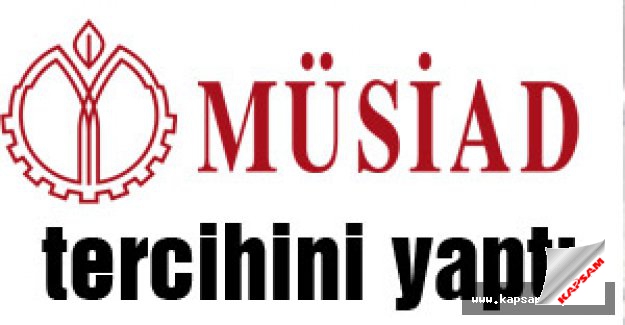 MÜSİAD Tercihini Açıkladı
