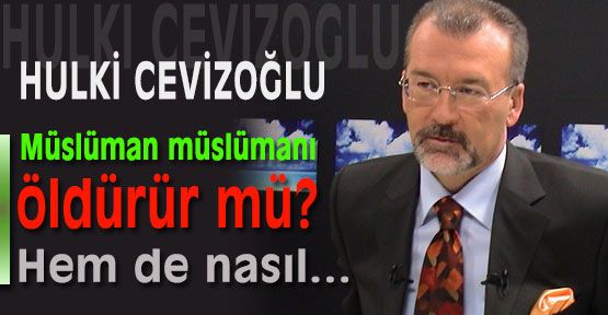 Müslüman müslümanı öldürür mü?