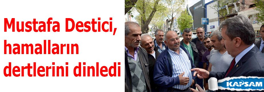 Mustafa Destici, hamalların dertlerini dinledi