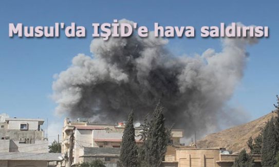 Musul'da IŞİD'e hava saldırısı...