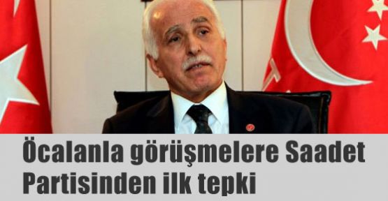 Müzakereye Saadet Partisinden İlk tepki
