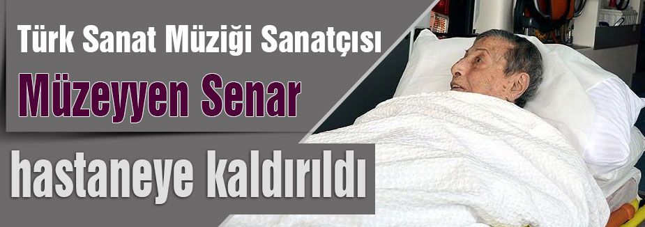 Müzeyyen Senar hastaneye kaldırıldı