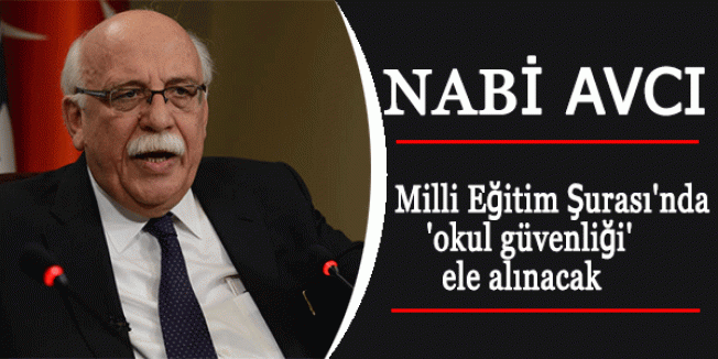 Nabi Avcı: Milli Eğitim Şurası'nda 'okul güvenliği' ele alınacak