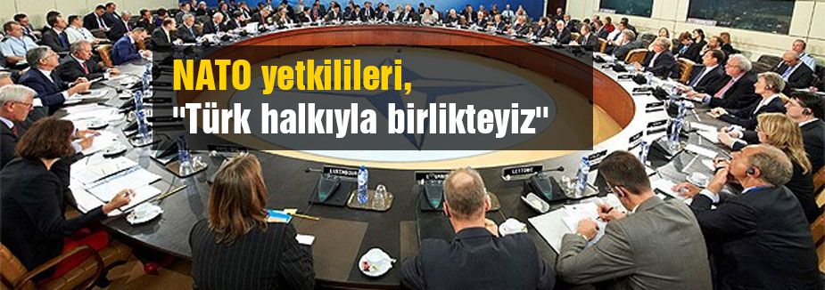 Nato yetkilileri: ''Türk halkıyla birlikteyiz''