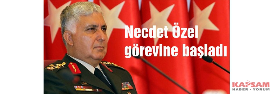 Necdet Özel görevine başladı