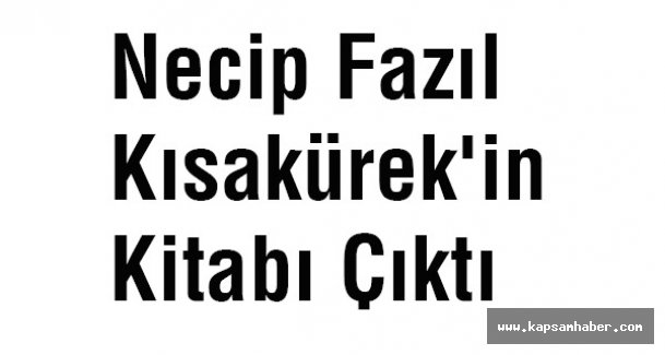 Necip Fazıl Kısakürek'in Kitabı Çıktı
