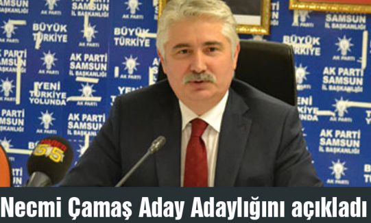 Necmi Çamaş AKP'den Aday Adaylığını açıkladı