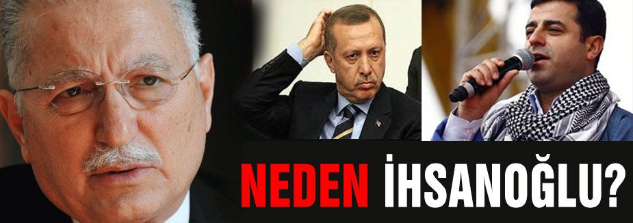 NEDEN İHSANOĞLU?