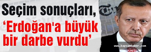 New York Times: Erdoğan'a büyük bir darbe vurdu