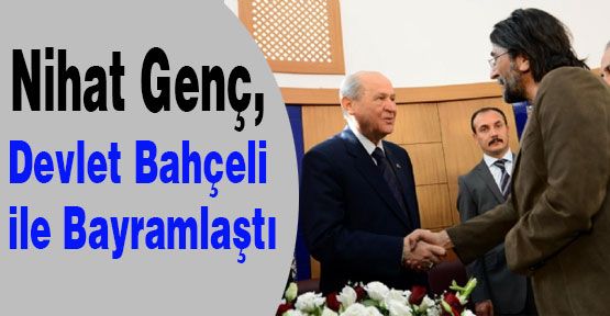 Nihat Genç, MHP'de Bahçeli ile Bayramlaştı