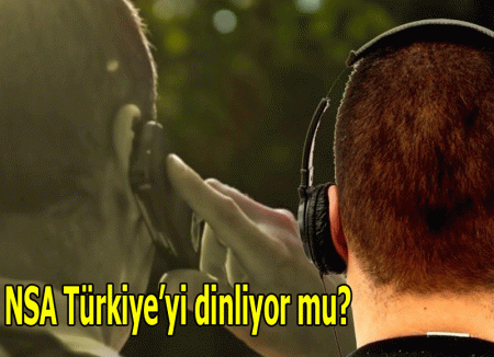 NSA Türkiye’yi dinliyor mu?