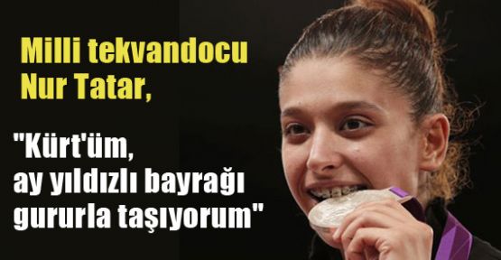 Nur Tatar: Ay Yıldızlı Bayrağı Gururla Taşıyorum