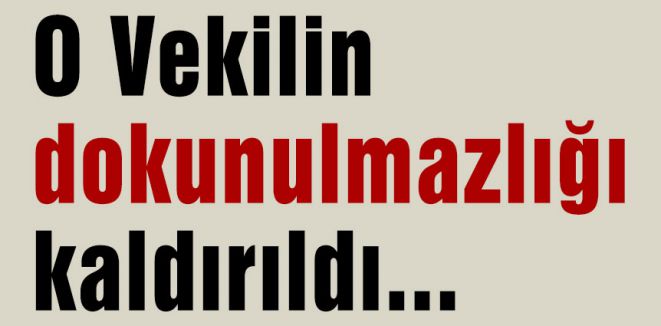 O Vekilin dokunulmazlığı kaldırıldı...