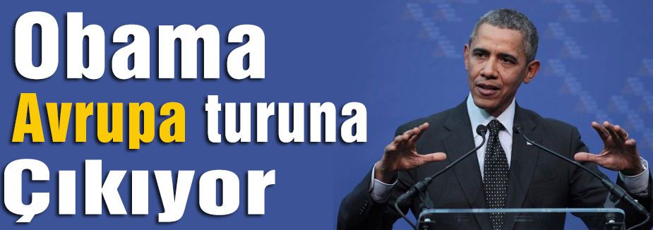 Obama Avrupa turuna çıkacak...