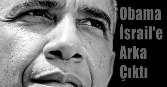 Obama İsrail'e Arka Çıktı