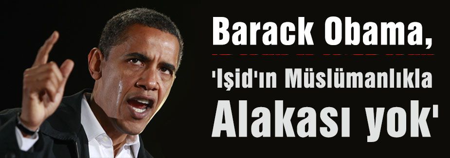 Obama:'Işid'ın Müslümanlıkla Alakası yok'