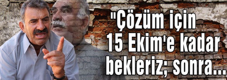Öcalan tehdidi 15 Ekim'e kadar bekleriz,