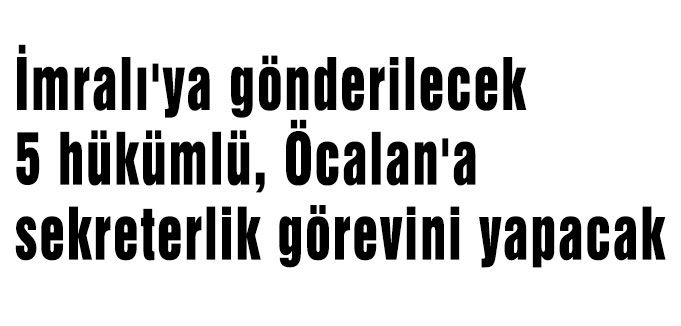 Öcalan'a Sekreterler Belli Oldu