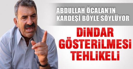 ÖCALAN'IN DİNDAR GÖSTERİLMESİ TEHLİKELİ