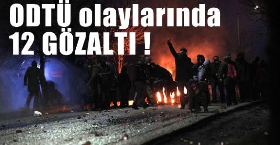 ODTÜ'de 12 Gözaltı !